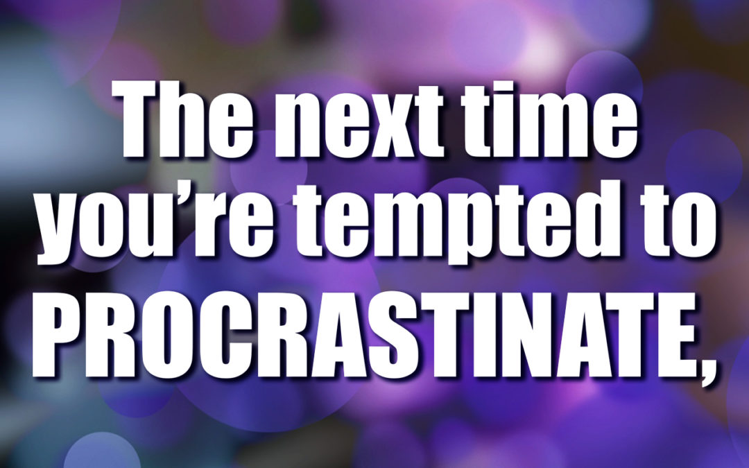 The RX For Procrastination In 3 Simple Words!